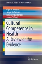 Roxann Bainbridge, Roxanne Bainbridge, Anton Clifford, Crysta Jongen, Crystal Jongen, Jany McCalman... - Cultural Competence in Health