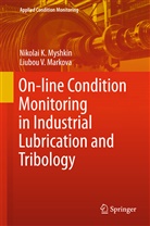 Liubou V Markova, Liubou V. Markova, Lyubov V. Markova, Nikolai Myshkin, Nikolai K Myshkin, Nikolai K. Myshkin... - On-line Condition Monitoring in Industrial Lubrication and Tribology