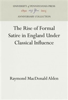 Raymond Macdonald Alden - The Rise of Formal Satire in England Under Classical Influence
