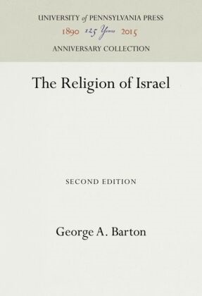 George A Barton, George A. Barton - The Religion of Israel