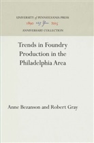 Anne Bezanson, Robert Gray - Trends in Foundry Production in the Philadelphia Area