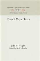 John G Fought, John G. Fought, Sarah S Fought, Sarah S. Fought - Cho'rti Mayan Texts