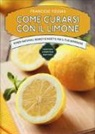 Francesc Fossas - Come curarsi con il limone. Rimedi naturali, segreti e ricette per il tuo benessere
