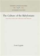 Leon Legrain - The Culture of the Babylonians