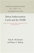 Wayne S Bishop, Wayne S. Bishop, Alan R McFarland, Alan R. McFarland - Union Authorization Cards and the NLRB