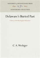 C A Weslager, C. A. Weslager - Delaware's Buried Past