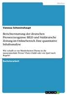 Vanessa Schweinshaupt - Berichterstattung der deutschen Presseerzeugnisse BILD und Süddeutsche Zeitung im Onlinebereich. Eine quantitative Inhaltsanalyse
