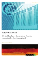 Robert Michael Geist - Deutschland als e-Government-Vorreiter oder digitales Entwicklungsland?