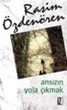 Rasim Özdenören - Ansizin Yola Cikmak