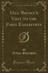 Arthur Sketchley - Mrs. Brown's Visit to the Paris Exhibition (Classic Reprint)
