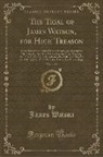 James Watson - The Trial of James Watson, for High Treason, Vol. 1 of 2