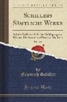 Friedrich Schiller - Schillers Sämtliche Werke, Vol. 6 of 12: Inhalt: Wilhelm Tell; Die Huldigung Der Künste; Die Braut Von Messina; Macbeth (Classic Reprint)