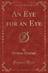 Anthony Trollope - An Eye for an Eye (Classic Reprint)