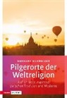Gerhard Schweizer - Pilgerorte der Weltreligionen