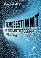 Kurt Gallé - Fremdbestimmt