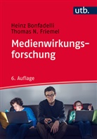 Heinz Bonfadelli, Heinz (Prof. Dr.) Bonfadelli, Thomas N (P Friemel, Thomas N. Friemel - Medienwirkungsforschung