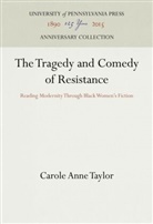Carole Anne Taylor - The Tragedy and Comedy of Resistance