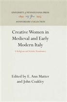 John Coakley, E Ann Matter, E. Ann Matter - Creative Women in Medieval and Early Modern Italy