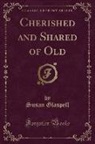 Susan Glaspell - Cherished and Shared of Old (Classic Reprint)