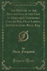 Adam Ferguson - The History of the Proceedings in the Case of Margaret, Commonly Called Peg, Only Lawful Sister to John Bull, Esq. (Classic Reprint)