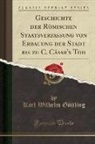 Karl Wilhelm Göttling - Geschichte der Römischen Staatsverfassung von Erbauung der Stadt bis zu C. Cäsar's Tod (Classic Reprint)