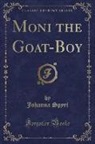 Johanna Spyri - Moni the Goat-Boy (Classic Reprint)