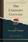 Coningsby Dawson - The Unknown Country (Classic Reprint)