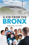 Ph. D. Norman Weistuch - A Kid from the Bronx