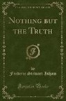Frederic Stewart Isham - Nothing but the Truth (Classic Reprint)