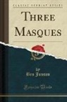 Ben Jonson - Three Masques (Classic Reprint)