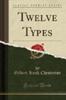 Gilbert K. Chesterton - Twelve Types (Classic Reprint)