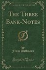 Franz Hoffmann - The Three Bank-Notes (Classic Reprint)