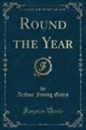 Arthur Irving Gates - Round the Year (Classic Reprint)