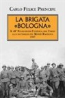 Carlo Felice Prencipe - La brigata Bologna. Il 40° Reggimento Fanteria, dal Carso alla battaglia del Monte Ragogna 1917