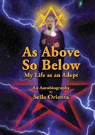 Seila Orienta - As Above, So Below My Life as an Adept