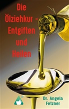 Angela Fetzner - Die Ölziehkur - Entgiften und Heilen