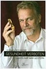 Andreas Kalcker, Leo Koehof - Gesundheit verboten - unheilbar war gestern