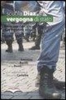C. Antonini - Scuola Diaz: vergogna di stato. L'atto d'accusa del PM alla polizia sull'assalto alla Diaz al G8 di Genova