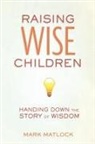 Mark Matlock - Raising Wise Children