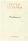 Félix Guattari - Las tres ecologías