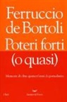 Ferruccio De Bortoli - Poteri forti (o quasi). Memorie di oltre quarant'anni di giornalismo