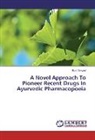 Bipin Sawant - A Novel Approach To Pioneer Recent Drugs In Ayurvedic Pharmacopoeia