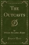 William Alexander Fraser - The Outcasts (Classic Reprint)