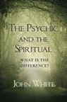 John White - The Psychic and the Spiritual