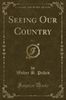 Walter B. Pitkin - Seeing Our Country, Vol. 1 (Classic Reprint)