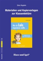 Silvia Regelein, Annette Weber - Materialien und Kopiervorlagen zur Klassenlektüre: Wie ich Luis imponieren wollte ...