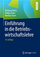 Matthias Baum, Rüdiger Kabst, Rüdiger (Pr Kabst, Wolfgang Weber, Wolfgang (Prof. Dr. Dr. Weber, Wolfgang (Prof. Dr. Dr.) Weber - Einführung in die Betriebswirtschaftslehre