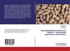 Panka Barotia, Pankaj Barotia, C K Dotaniya, C. K. Dotaniya, Narpa Singh, Narpat Singh - Recommended Practices of Peanut : Sustainable Agriculture Production
