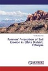 Tamiru Chalchisa - Farmers' Perception of Soil Erosion in Elfeta District, Ethiopia