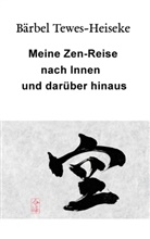 Bärbel Tewes-Heiseke - Meine Zen-Reise nach Innen und darüber hinaus